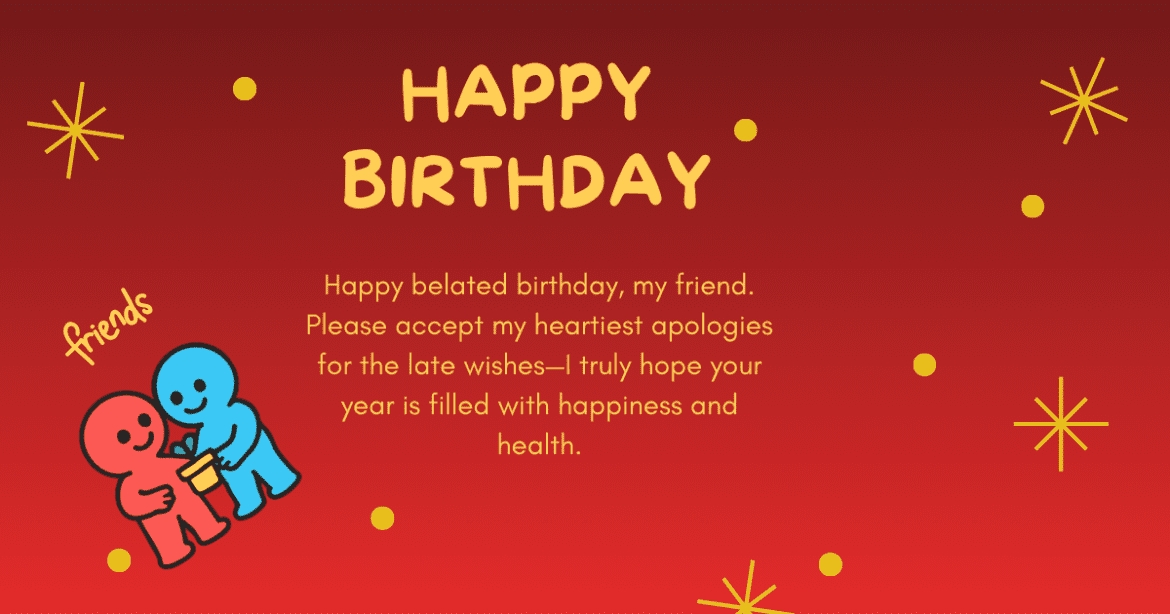Belated Birthday Wishes for Friend