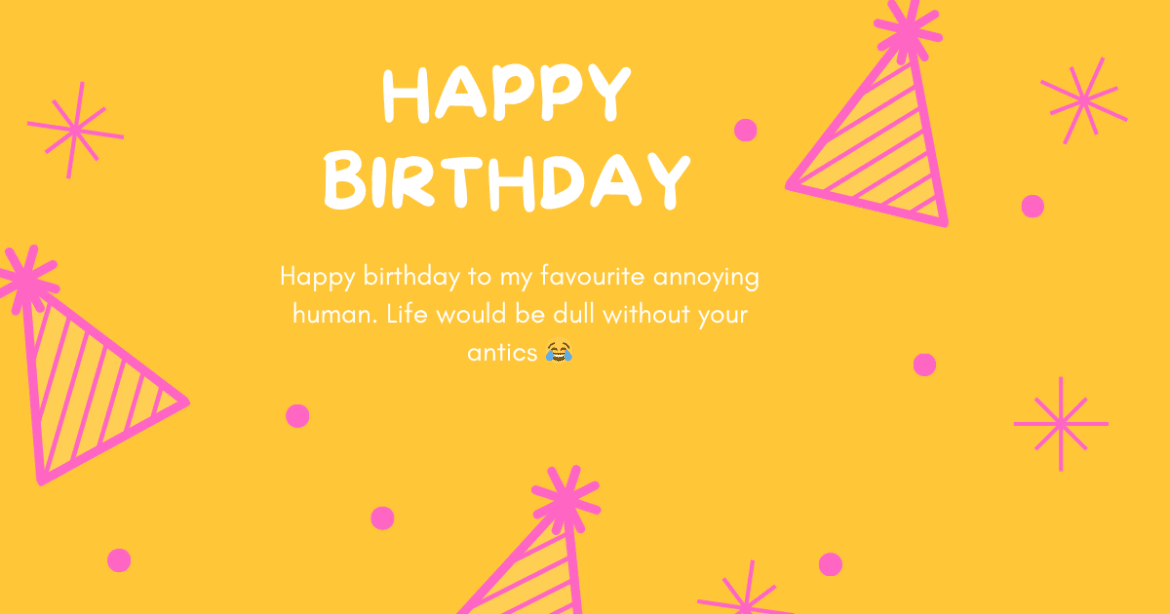 birthday wishes for annoying friend