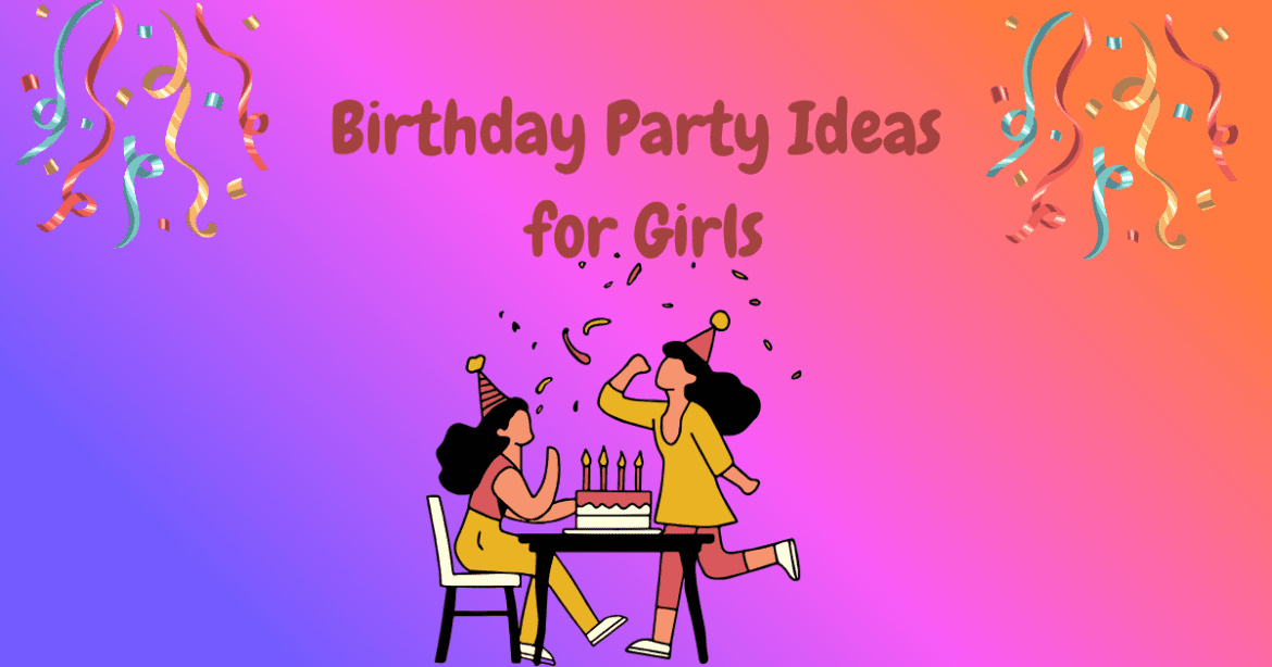 Birthday Party Ideas for Girls