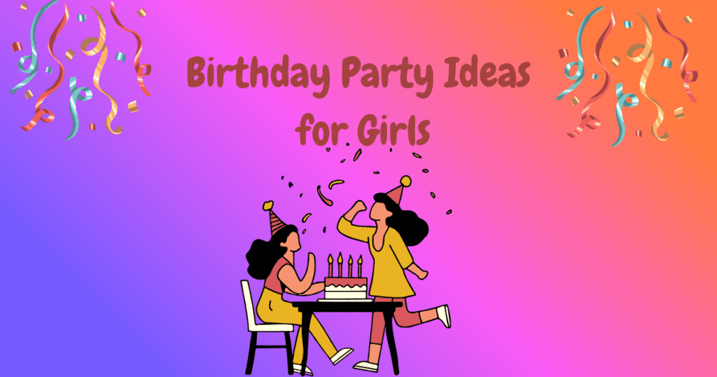 Birthday Party Ideas for Girls