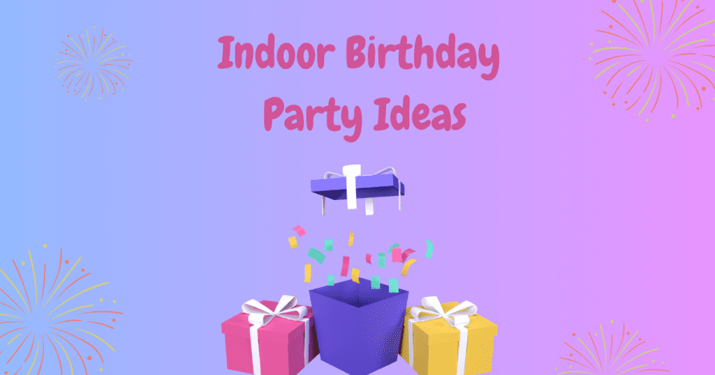 Indoor Birthday Party Ideas